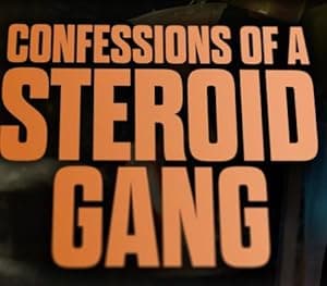 Confessions of a Steroid Gang