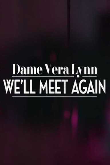 Dame Vera Lynn: We’ll Meet Again