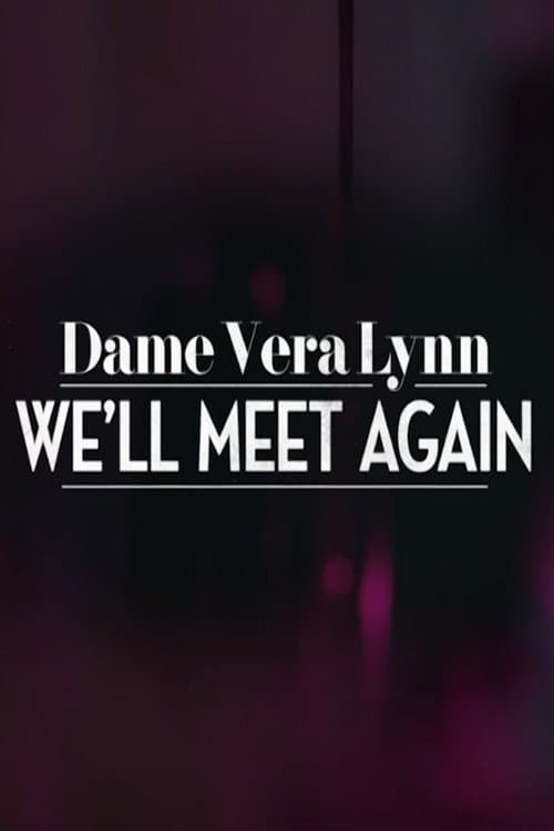 Dame Vera Lynn: We’ll Meet Again