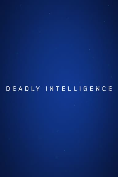 Deadly Intelligence