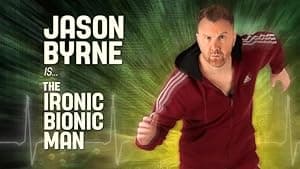 Jason Byrne: Ironic Bionic Man