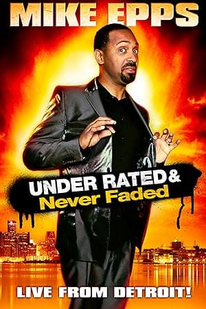 Mike Epps: Under Rated &  Never Faded