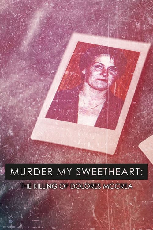 Murder My Sweetheart: The Killing of Dolores McCrea (2022)