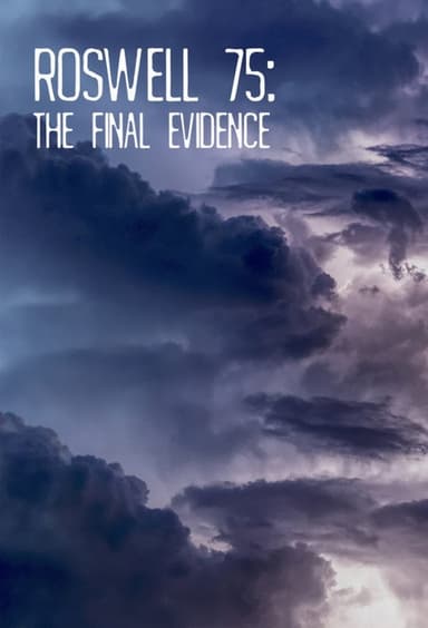 Roswell 75: The Final Evidence