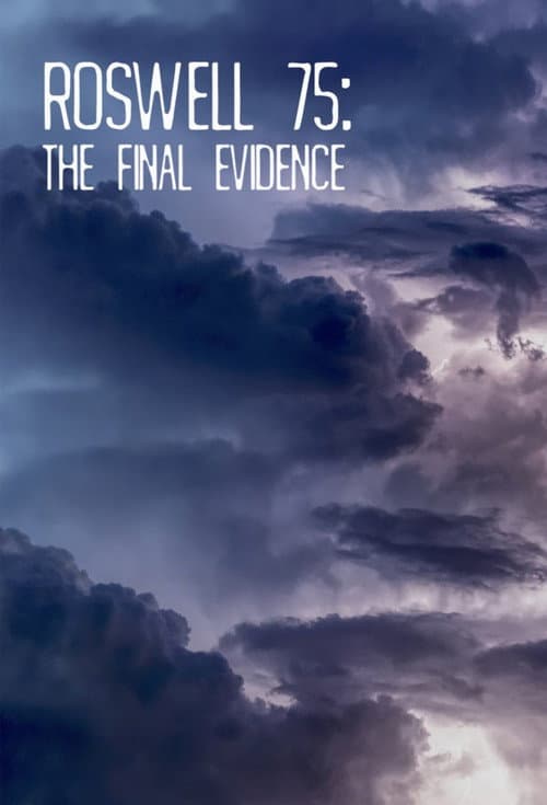 Roswell 75: The Final Evidence