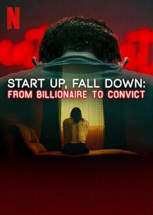 Start Up, Fall Down: From Billionaire to Convict