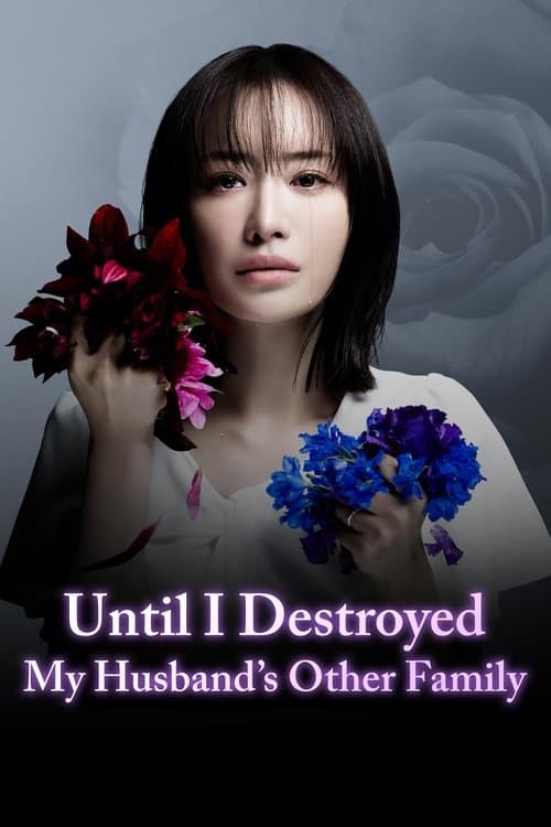 Until I Destroyed My Husband's Other Family (2024)