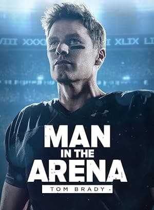 Tom Brady: Man in the Arena