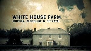 White House Farm: Murder, Bloodline, Betrayal